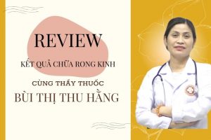 Thực hư hiệu quả điều trị rong kinh bằng bài thuốc YHCT của thầy thuốc Bùi Thị Thu Hằng